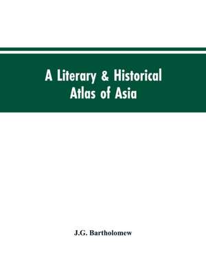 A literary & historical atlas of Asia de J. G. Bartholomew