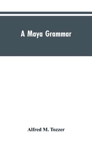 A Maya grammar de Alfred M. Tozzer