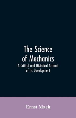 The Science of Mechanics de Ernst Mach