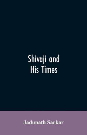 Shivaji and His Times de Jadunath Sarkar