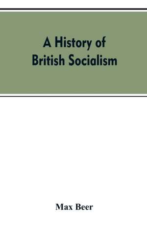 A history of British socialism de Max Beer