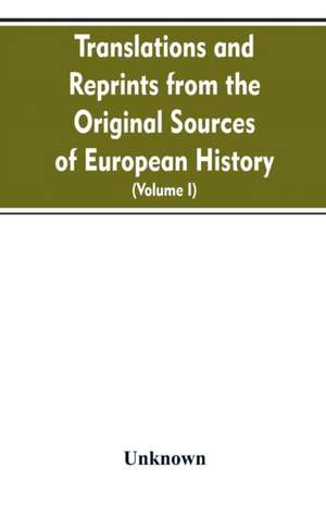 Translations and reprints from the original sources of European history (Volume I) de Unknown