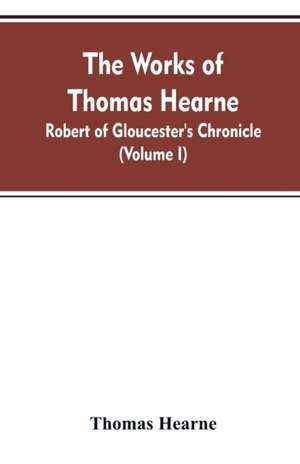 The Works of Thomas Hearne de Thomas Hearne