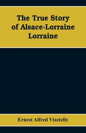 The True Story of Alsace-Lorraine - Lorraine de Ernest Alfred Vizetelly