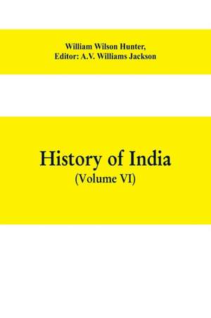 History of India (Volume VI) From the first European Settlements to the founding of the English East India Company de William Wilson Hunter