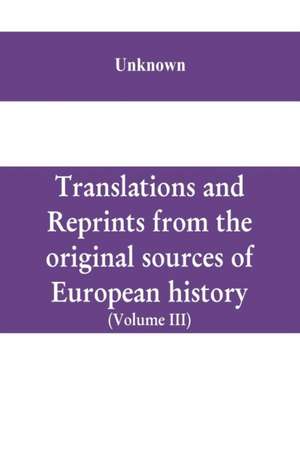 Translations and reprints from the original sources of European history (Volume III) de Unknown