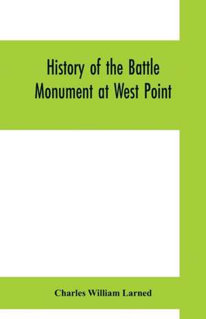 History of the Battle Monument at West Point de Charles William Larned