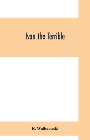 Ivan the Terrible de K. Waliszewski