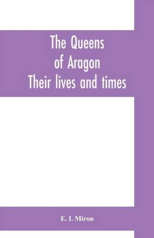 The queens of Aragon de E. L Miron