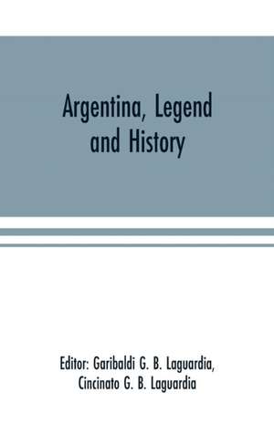 Argentina, Legend and History de Cincinato G. B. Laguardia