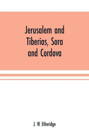 Jerusalem and Tiberias, Sora and Cordova de J. W. Etheridge