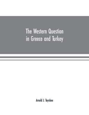 The Western question in Greece and Turkey de Arnold J. Toynbee