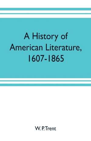 A history of American literature, 1607-1865 de W. P. Trent