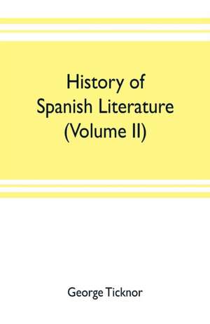 History of Spanish literature (Volume II) de George Ticknor