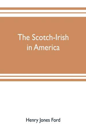 The Scotch-Irish in America de Henry Jones Ford