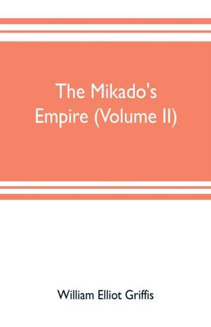 The mikado's empire (Volume II) de William Elliot Griffis