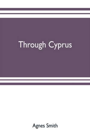 Through Cyprus de Agnes Smith