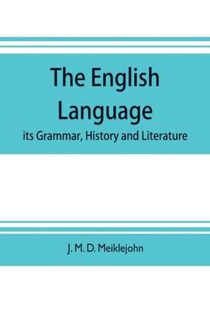 The English language; its grammar, history and literature de J. M. D. Meiklejohn