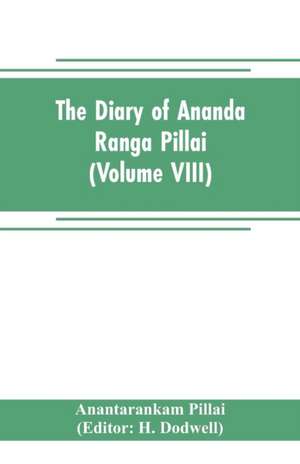 The diary of Ananda Ranga Pillai (Volume VIII) de Anantarankam Pillai