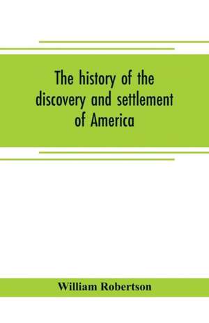 The history of the discovery and settlement of America de William Robertson