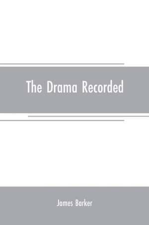 The drama recorded de James Barker