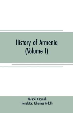 History of Armenia (Volume I) de Michael Chamich