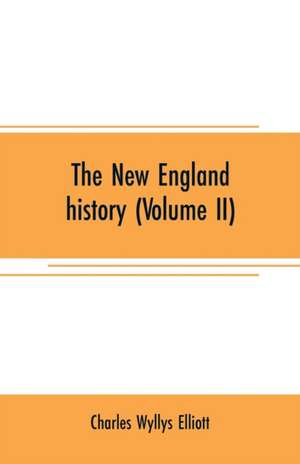 The New England history (Volume II) de Charles Wyllys Elliott