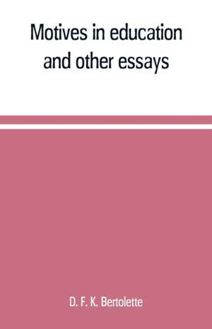 Motives in education, and other essays de D. F. K. Bertolette