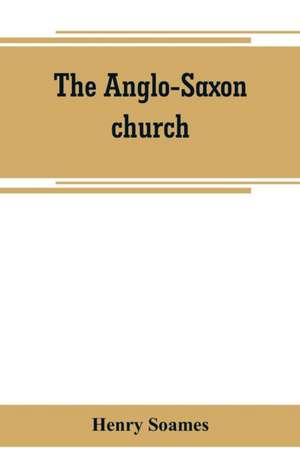 The Anglo-Saxon church de Henry Soames