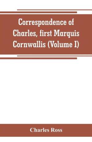 Correspondence of Charles, first Marquis Cornwallis (Volume I) de Charles Ross