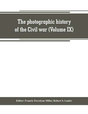 The photographic history of the Civil war (Volume IX) Poetry and Eloquence of Blue and Gray de Francis Trevelyan Miller