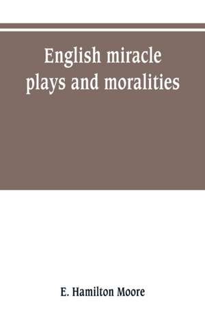 English miracle plays and moralities de E. Hamilton Moore