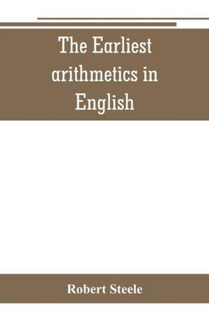 The Earliest arithmetics in English de Robert Steele