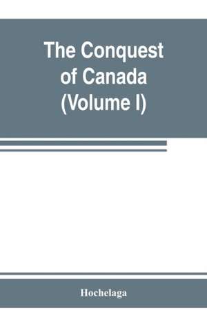 The conquest of Canada (Volume I) de Hochelaga