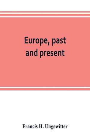 Europe, past and present de Francis H. Ungewitter