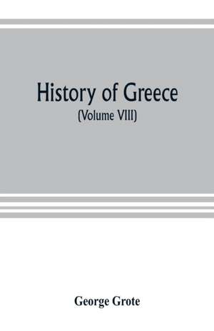 History of Greece (Volume VIII) de George Grote