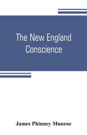 The New England conscience; with typical examples de James Phinney Munroe