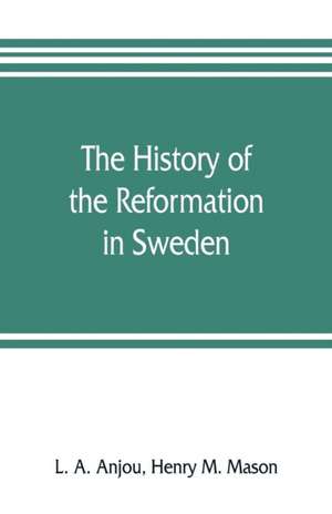 The history of the Reformation in Sweden de L. A. Anjou