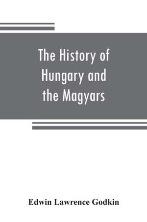 The history of Hungary and the Magyars de Edwin Lawrence Godkin