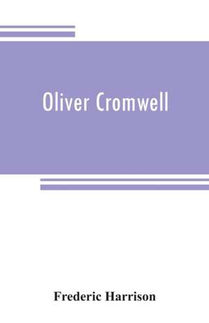 Oliver Cromwell de Frederic Harrison