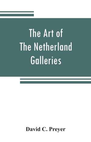 The art of The Netherland galleries de David C. Preyer