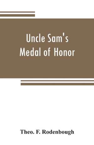 Uncle Sam's Medal of Honor de Theo. F. Rodenbough