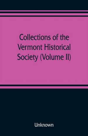 Collections of the Vermont Historical Society (Volume II) de Unknown