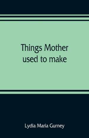 Things mother used to make de Lydia Maria Gurney