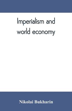 Imperialism and world economy de Nikolai Bukharin