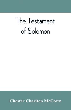 The Testament of Solomon, edited from manuscripts at Mount Athos, Bologna, Holkham Hall, Jerusalem, London, Milan, Paris and Vienna de Chester Charlton McCown