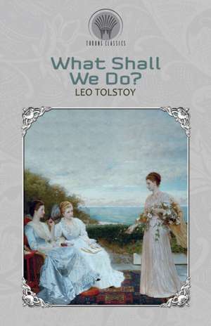 What Shall We Do? de Leo Tolstoy