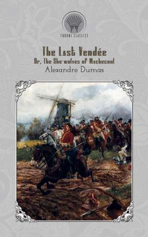 The Last Vendée; or, the She-Wolves of Machecoul de Alexandre Dumas