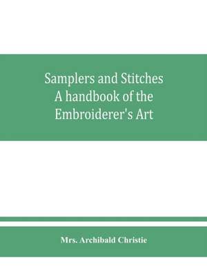 Samplers and Stitches de Archibald Christie