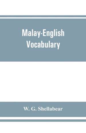 Malay-English vocabulary, containing over 7000 Malay words or phrases with their English equivalents, together with an appendix of household, nautical and medical terms etc de W. G. Shellabear